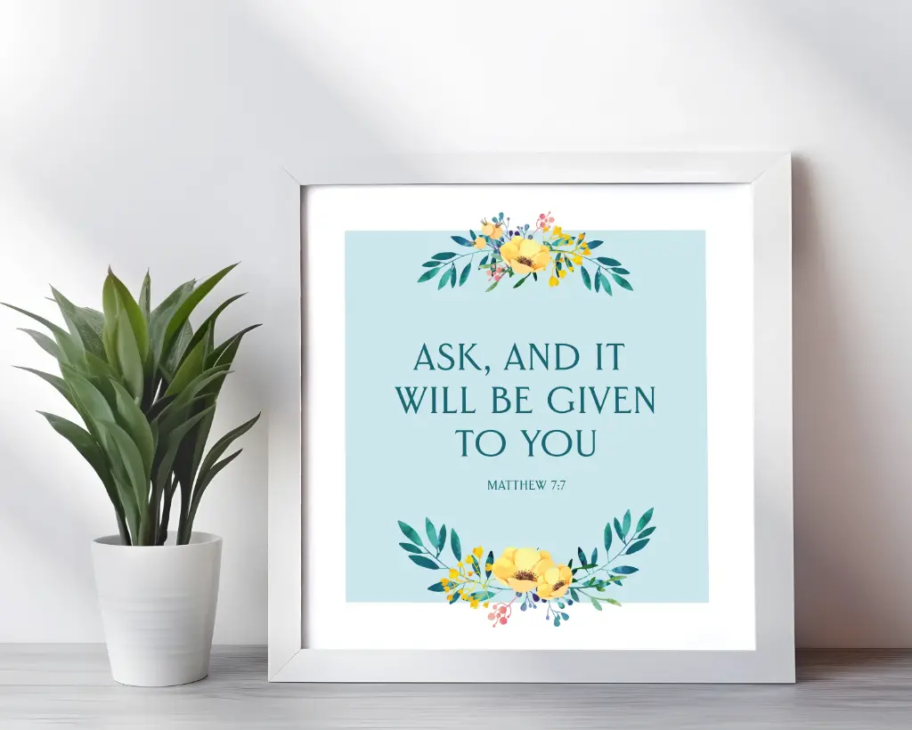 Ask, and it will be given to you | Christian wall decor | 10x10 Inches