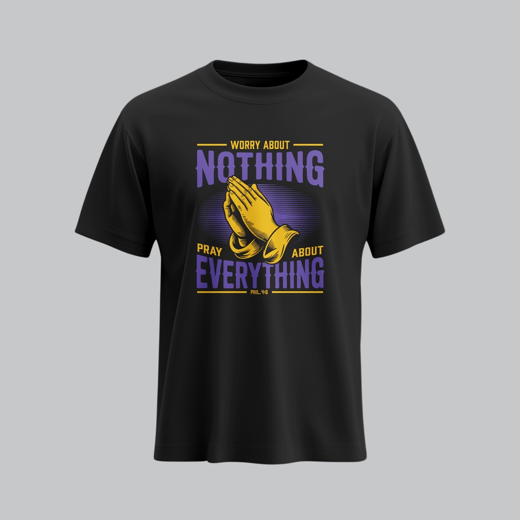 Worry About Nothing Pray About Everything |  Philippians 4:6 | Christian Bible Verse T-Shirt | Unisex