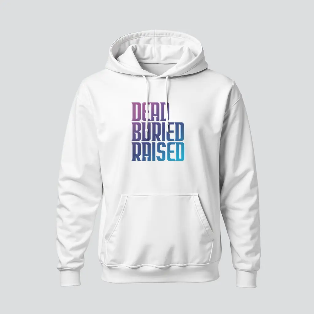 Dead Buried Raised | Romans 6 | Christian Bible Verse Hoodies | Unisex