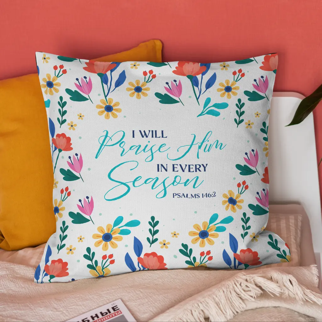 I will Praise him in Every Season Psalms 146:2 | Christian Cushion Cover