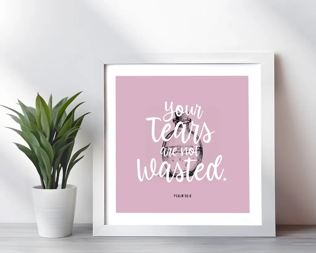Your tears are not wasted | Psalms 56:8 | Bible verse frame | Christian wall decor | 10x10 Inches