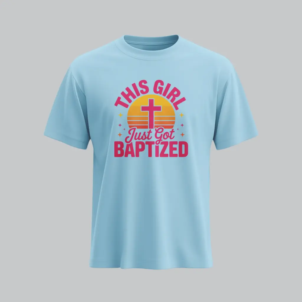 This Girl just got Baptised | Christian Baptised T-Shirt | Women